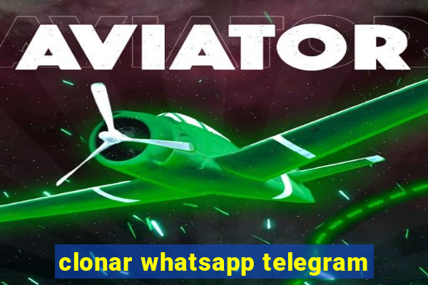 clonar whatsapp telegram